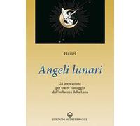 Angeli lunari. 28 invocazioni per trarre vantaggio dall'influenza della luna