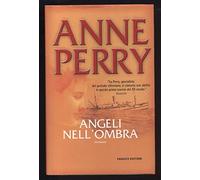 Angeli Nell'Ombra Di Anne Perry 1^ Ed. 2006 Fanucci B08
