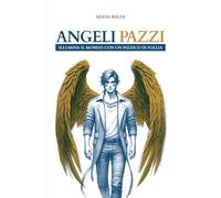 ANGELI PAZZI: Illumina il Mondo con un pizzico di Follia