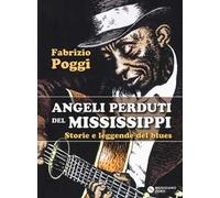 Angeli perduti del Mississippi. Storie e leggende del blues