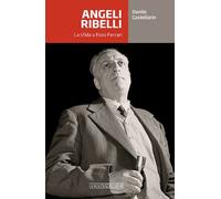 Libri Danilo Castellarin - Angeli Ribelli. La Sfida A Enzo Ferrari