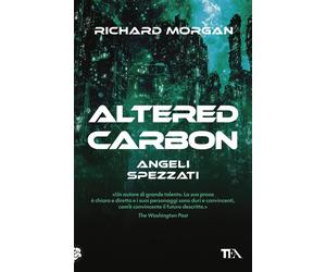 Angeli spezzati. Altered Carbon. Vol. 2 - Morgan Richard K.