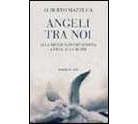 Angeli tra noi. Alla ricerca di chi si dona a Dio e agli altri