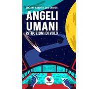 Angeli umani. Istruzioni di volo