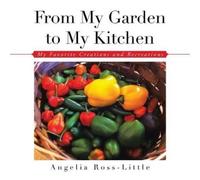 Angelia Ross-Little From My Garden to My Kitchen (Tascabile)