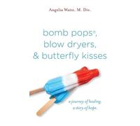 Angelia Waite bomb pops, blow dryers, & butterfly kisses (Tascabile)
