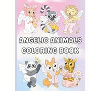 ANGELIC ANIMALS COLORING BOOK: 30 Illustrated Pages of Adorable Cartoon Angel Animals to Color