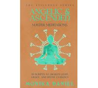 Angelic & Ascended Master Meditations: 15 Scripts to Awaken Light, Grace, and Divine Guidance
