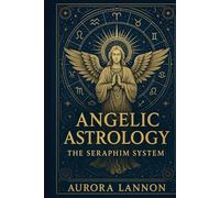 Angelic Astrology: The Seraphim System