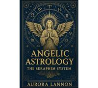 Angelic Astrology: The Seraphim System