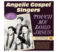 Angelic Gospel Singers Touch Me Lord Jesus: The Singles Collection 1949-62 (CD)