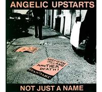ANGELIC UPSTARTS - 7-NOT JUST A NAME