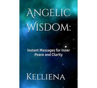 Angelic Wisdom:: Instant Messages for Inner Peace and Clarity