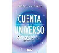 Cuenta con el universo / Count On the Universe: Numerologia para entender tu ser, resignificar tu pasado, dirigir tu futuro y potenciar el amor