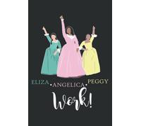 Angelica-Eliza-and Peggy-Work Funny Schuyler Sister: Lined Writing Notebook, White Lined Paper, Journal Notebook for Memos, Meetings, ... Artists, and Students