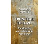 Angelica Fomina From Fear to Love: Transforming your relationship wi (Tascabile)