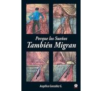 Angélica González Porque los Sueños También Migran (Tascabile)