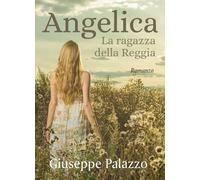 Angelica la ragazza della Reggia di Giuseppe Palazzo, 2020, Youcanprint
