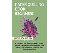 Angelica Lipsey Paper Quilling Book for Beginners (Tascabile)