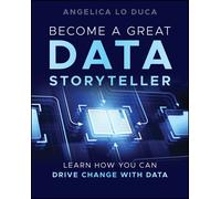 Angelica Lo Duca Become a Great Data Storyteller (Tascabile)