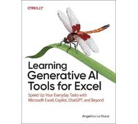Learning Generative AI Tools for Excel: Speed Up Your Everyday Tasks with Microsoft Excel, Copilot, ChatGPT, and Beyond