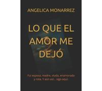 Angelica Monarrez Lo Que El Amor Me Dejo (Tascabile)