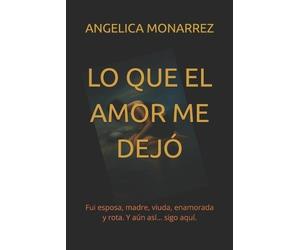 Angelica Monarrez Lo Que El Amor Me Dejo (Tascabile)