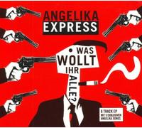 Angelika Express - Was Wollt Ihr Alle?