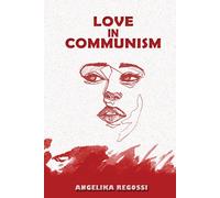 Angelika Regossi Love in Communism (Tascabile)