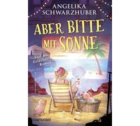 Angelika Schwarzhuber Aber bitte mit Sonne: Fast ein Urlaubsroman (Tascabile)