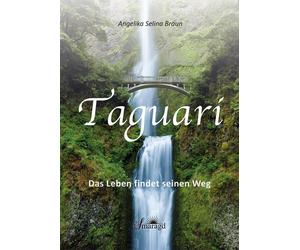 Angelika Selina Braun Taguari: Das Leben findet seinen Weg (Copertina rigida)