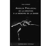 Angelin Preljocaj: De La Creation a La Memoire De La Danse