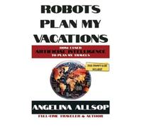 Angelina Allsop Robots Plan my Vacations (Copertina rigida) Robots Do Stuff