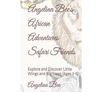 Angelina Bee's African Adventures Safari Friends: Explore and Discover Little Wings and Big Steps (Ages 3-5)