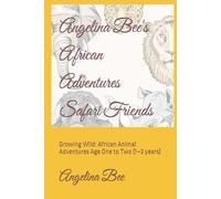 Angelina Bee's African Adventures Safari Friends: Growing Wild: African Animal Adventures Age One to Two (1-2 years)