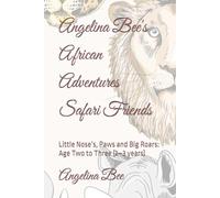Angelina Bee's African Adventures Safari Friends: Little Nose’s, Paws and Big Roars: Age Two to Three (2-3 years)