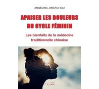 Angelina Cai Apaiser les douleurs du cycle feminin (Tascabile)