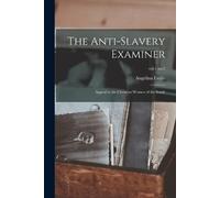Angelina Emily 1805-1879 Grimké The Anti-Slavery Examiner (Tascabile)