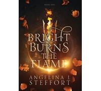 Angelina J Steffort Bright Burns the Flame (Copertina rigida)