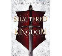 Angelina J Steffort Shattered Kingdom (Copertina rigida) Shattered Kingdom