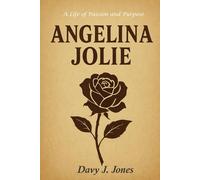 Angelina Jolie: A Life of Passion and Purpose