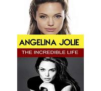 Angelina Jolie - The Incredible Life