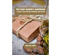 Angelina Jones The soap maker's handbook: A guide to soap making tec (Tascabile)