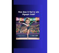 ANGELINA MELNIKOVA: How Does It Feel to Win Olympic Gold? A Fun Biography for Kids Ages 5-14