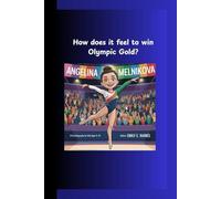 ANGELINA MELNIKOVA: How Does It Feel to Win Olympic Gold? A Fun Biography for Kids Ages 5-14