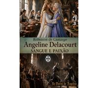 ANGELINE DELACOURT SANGUE & PAIXÃO: AS DORES DE ANGELINE