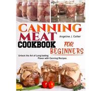 Angeline J Cotter Canning Meat Cookbook For Beginners (Tascabile)