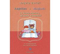 Angelino e Margherita. Le buone maniere spiegate ai bambini - Garini Angelo