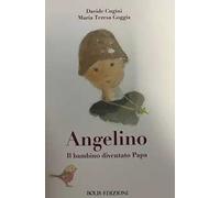 Angelino. Il bambino diventato papa. Ediz. illustrata