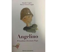 Angelino. Il bambino diventato papa. Ediz. illustrata